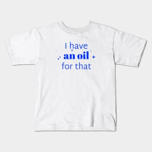 I have an oil for that aromatherapist Kids T-Shirt